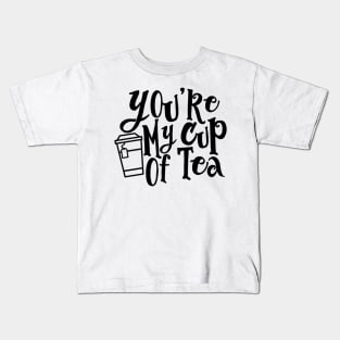 You’re My Cup of Tea Kids T-Shirt